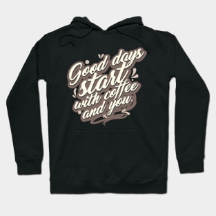 Good days Start with Coffee and You Hoodie